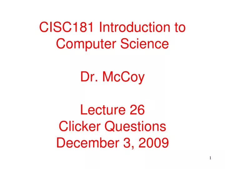 cisc181 introduction to computer science dr mccoy lecture 26 clicker questions december 3 2009