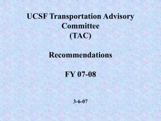 UCSF Transportation Advisory Committee  (TAC) Recommendations FY 07-08 3-6-07