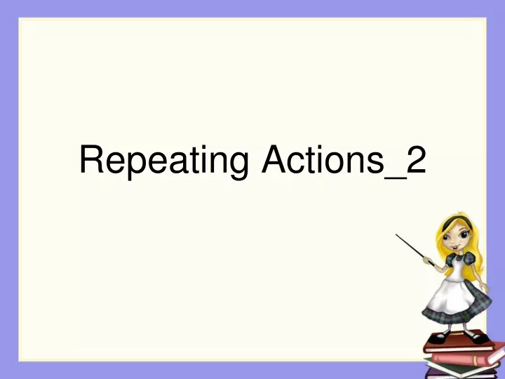repeating actions 2