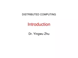 DISTRIBUTED COMPUTING Introduction Dr. Yingwu Zhu