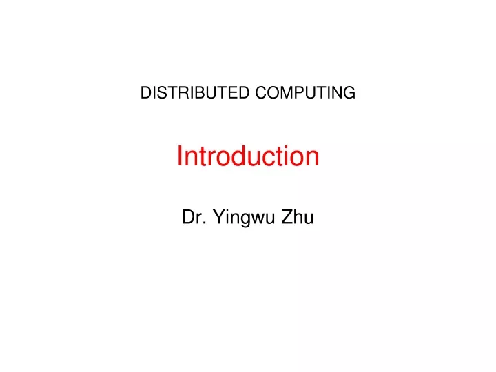 distributed computing introduction dr yingwu zhu