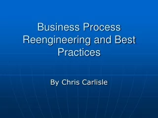 Business Process Reengineering and Best Practices