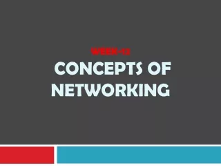 WEEK-12 CONCEPTS  OF NETWORKING