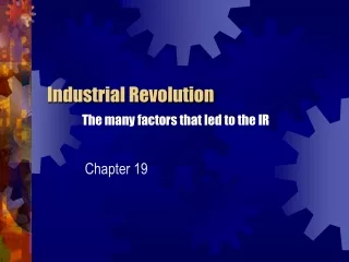 Industrial Revolution The many factors that led to the IR