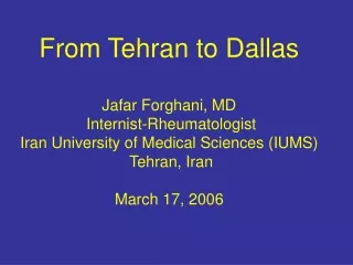 From Tehran to Dallas  Jafar Forghani, MD  Internist-Rheumatologist