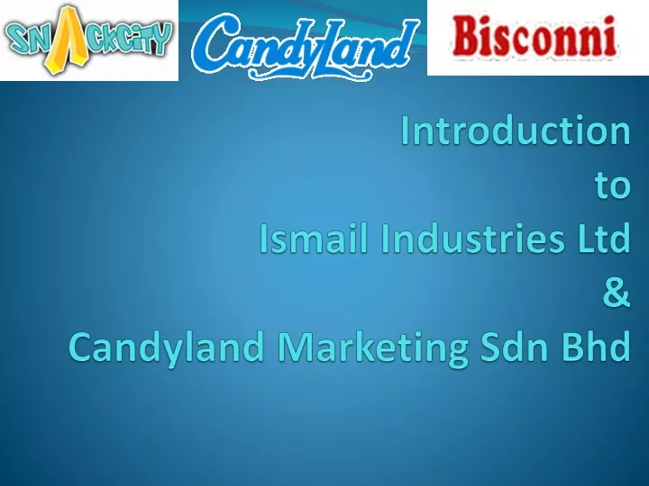 introduction to ismail industries ltd candyland marketing sdn bhd