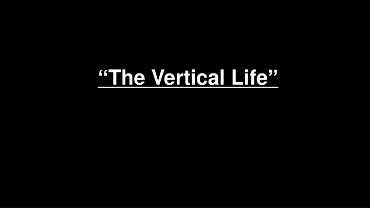 the vertical life