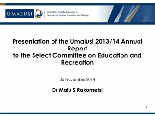 P resentation of the Umalusi 2013/14  Annual Report