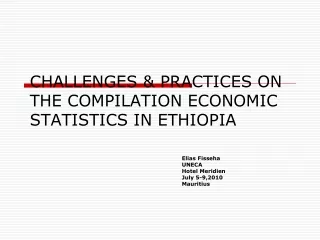 CHALLENGES &amp; PRACTICES ON THE COMPILATION ECONOMIC STATISTICS IN ETHIOPIA