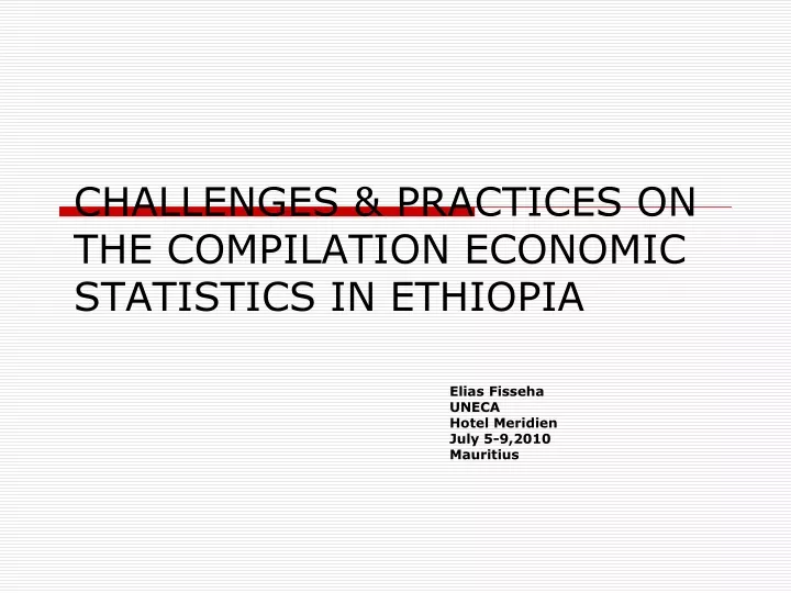 challenges practices on the compilation economic statistics in ethiopia