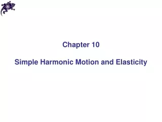 Chapter 10 Simple Harmonic Motion and Elasticity