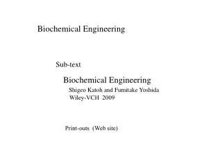 Biochemical Engineering Shigeo Katoh and Fumitake Yoshida     Wiley-VCH  2009