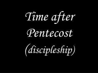 Time after Pentecost ( discipleship)