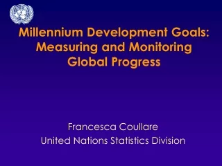 Millennium Development Goals: Measuring and Monitoring  Global Progress