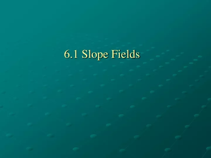 6 1 slope fields