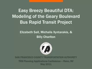 Easy Breezy Beautiful DTA: Modeling of the Geary Boulevard  Bus Rapid Transit Project