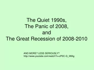 The Quiet 1990s,  The Panic of 2008,  and  The Great Recession of 2008-2010