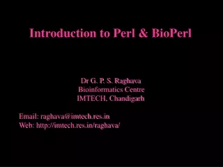 Introduction to Perl &amp; BioPerl Dr G. P. S. Raghava  Bioinformatics Centre IMTECH, Chandigarh