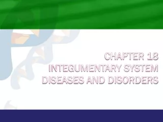 Chapter 18 Integumentary System  Diseases and Disorders