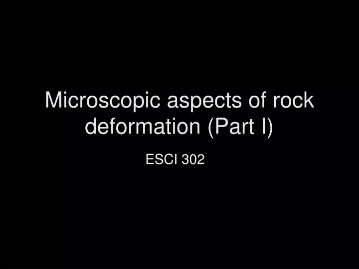 microscopic aspects of rock deformation part i