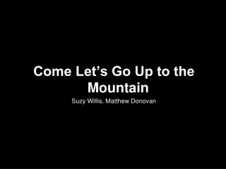 Come Let’s Go Up to the Mountain Suzy Willis, Matthew Donovan