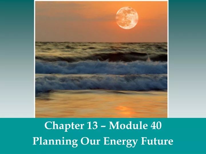 chapter 13 module 40 planning our energy future