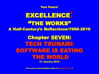 Tom Peters’ EXCELLENCE ! “ THE WORKS” A Half-Century’s Reflections/1966-2016 Chapter  SEVEN :