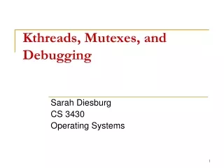 Kthreads, Mutexes, and  Debugging