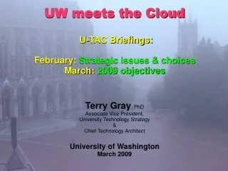 UW meets the Cloud U-TAC Briefings: February:  Strategic issues &amp; choices March:  2009 objectives