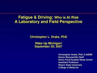 Christopher Drake, PhD, D.ABSM Senior Bioscientific Staff Henry Ford Hospital Sleep Center