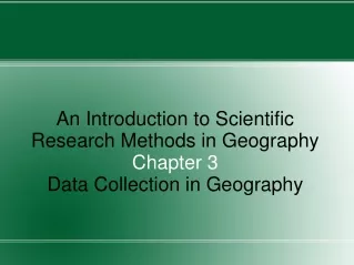 An Introduction to Scientific Research Methods in Geography Chapter 3 Data Collection in Geography