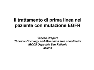 Il trattamento di prima linea nel paziente con mutazione EGFR Vanesa Gregorc