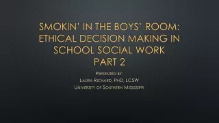 Smokin’ in the boys’ room:  Ethical Decision Making in School Social Work Part  2