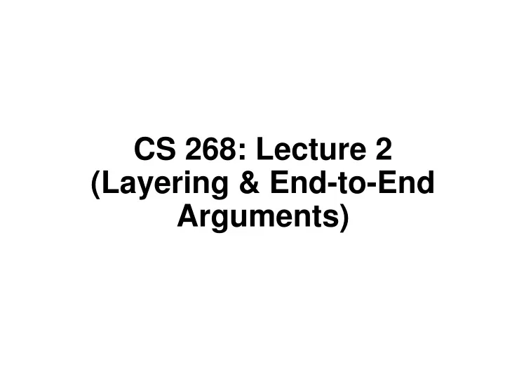 cs 268 lecture 2 layering end to end arguments