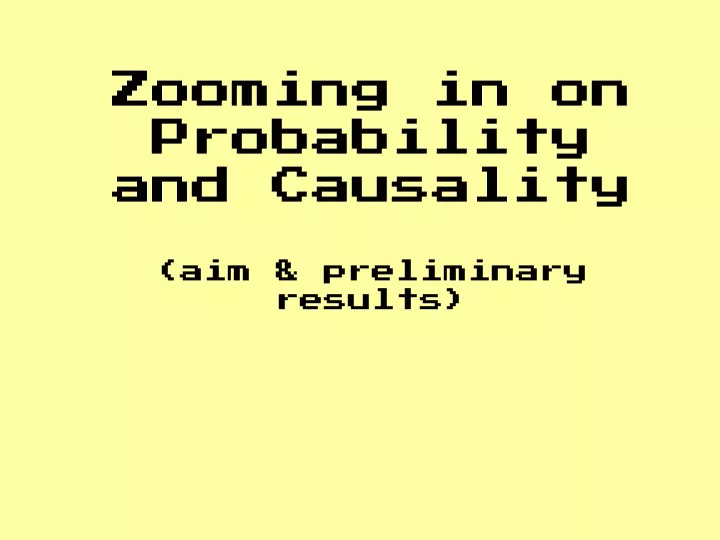 zooming in on probability and causality