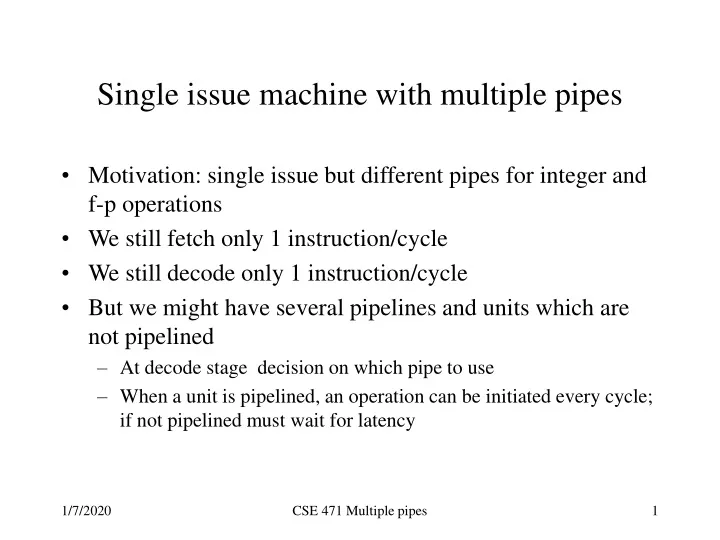 single issue machine with multiple pipes