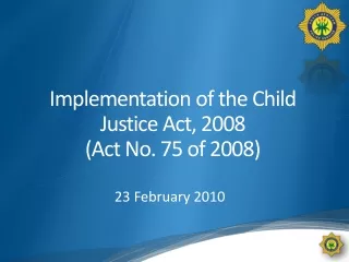 Implementation of the Child Justice Act, 2008  (Act No. 75 of 2008)