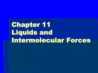 Chapter 11 Liquids and Intermolecular Forces