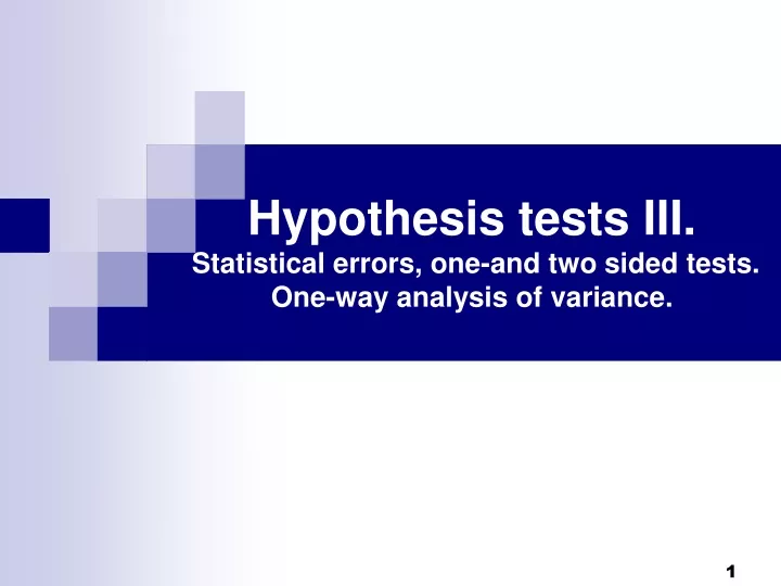 hypothesis tests iii statistical errors one and two sided tests one way analysis of variance
