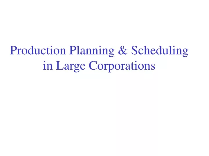 production planning scheduling in large corporations