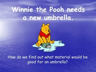 Winnie the Pooh needs a new umbrella.