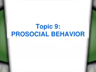 Topic 9: PROSOCIAL BEHAVIOR