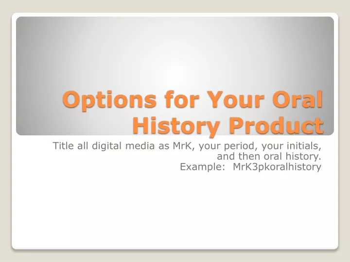 options for your oral history product