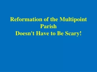 Reformation of the Multipoint Parish  Doesn't Have to Be Scary!