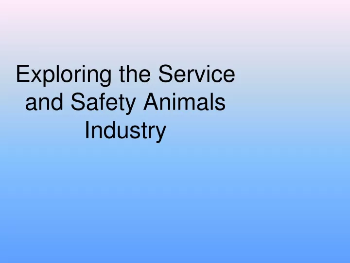 exploring the service and safety animals industry