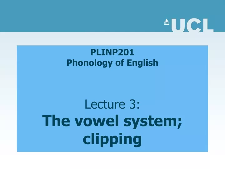 plinp201 phonology of english lecture 3 the vowel system clipping