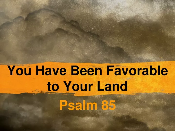 you have been favorable to your land