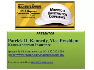 PRESENTOR Patrick  D.  Kennedy, Vice President Kraus-Anderson Insurance