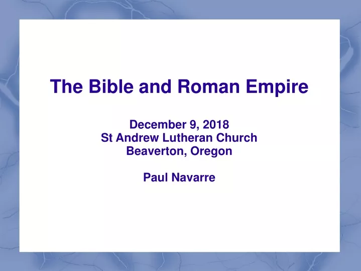 the bible and roman empire december 9 2018 st andrew lutheran church beaverton oregon paul navarre