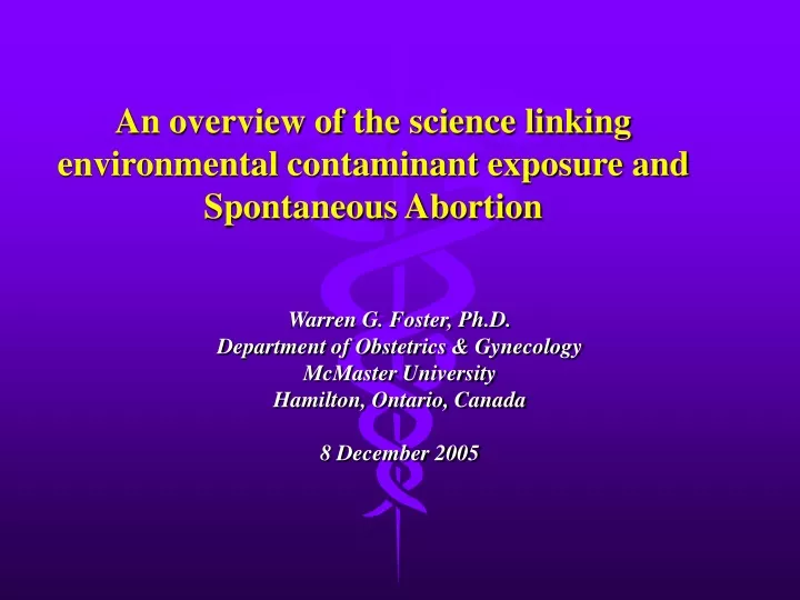 an overview of the science linking environmental contaminant exposure and spontaneous abortion